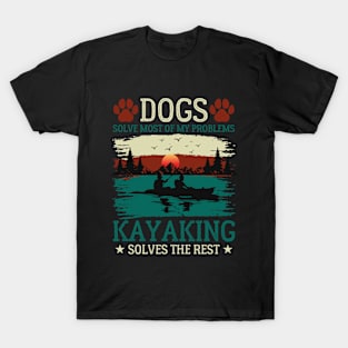 Dogs Solve Most Of My Problems Kayaking Solves The Rest T-Shirt